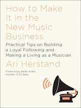 9781631491504-1631491504-How To Make It in the New Music Business: Practical Tips on Building a Loyal Following and Making a Living as a Musician