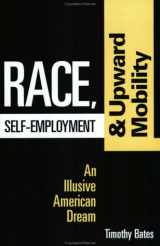9780801857997-0801857996-Race, Self-Employment, and Upward Mobility: An Illusive American Dream