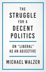 9780300267235-0300267231-The Struggle for a Decent Politics: On "Liberal" as an Adjective