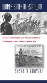 9780807848104-0807848107-Women's Identities at War: Gender, Motherhood, and Politics in Britain and France during the First World War