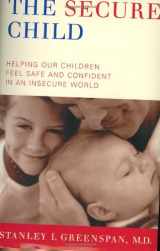 9780738207506-0738207500-The Secure Child: Helping Children Feel Safe and Confident in a Changing World
