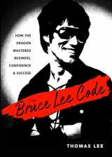 9781632652034-163265203X-The Bruce Lee Code: How the Dragon Mastered Business, Confidence, and Success