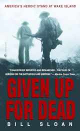 9780553585674-0553585673-Given Up for Dead: America's Heroic Stand at Wake Island