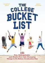 9781612436425-1612436420-The College Bucket List: 101 Fun, Unforgettable and Maybe Even Life-Changing Things to Do Before Graduation Day