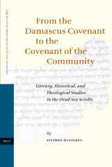 9789004154650-9004154655-From the Damascus Covenant to the Covenant of the Community: Literary, Historical, and Theological Studies in the Dead Sea Scrolls (STUDIES ON THE TEXTS OF THE DESERT OF JUDAH, 66)