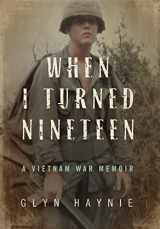 9780998209500-0998209503-When I Turned Nineteen: A Vietnam War Memoir