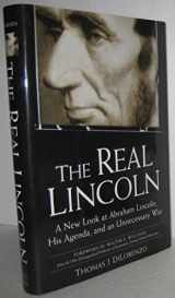 9780761536413-0761536418-The Real Lincoln: A New Look at Abraham Lincoln, His Agenda, and an Unnecessary War