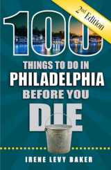 9781681062723-1681062720-100 Things to Do in Philadelphia Before You Die, 2nd Edition (100 Things to Do Before You Die)