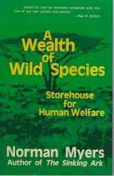 9780865311336-0865311331-A Wealth Of Wild Species: Storehouse For Human Welfare