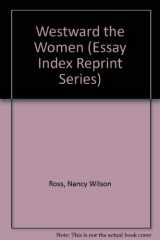 9780836918465-0836918460-Westward the Women (Essay Index Reprint Series)