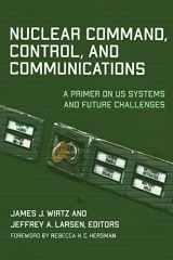 9781647122447-1647122449-Nuclear Command, Control, and Communications: A Primer on US Systems and Future Challenges