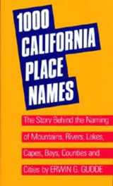 9780520014329-0520014324-One Thousand California Place Names: The Story Behind the Naming of Mountains, Rivers, Lakes, Capes, Bays, Counties and Cities, Third Revised edition