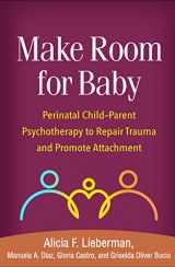 9781462551903-1462551904-Make Room for Baby: Perinatal Child-Parent Psychotherapy to Repair Trauma and Promote Attachment