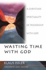 9780830822805-0830822801-Wasting Time With God : A Christian Spirituality of Friendship With God