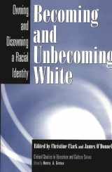 9780897896214-0897896211-Becoming and Unbecoming White: Owning and Disowning a Racial Identity (Critical Studies in Education and Culture Series)