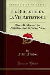 9780259369172-0259369179-Le Bulletin de la Vie Artistique: Illustré Bi-Mensuel; 1er Décembre, 1922; 3e Année, No. 23 (Classic Reprint) (French Edition)