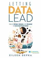 9781947604193-1947604198-Letting Data Lead: How to Design, Analyze, and Respond to Classroom Assessment (Gain Actionable Insights Through Effective Assessment Methods and Data Interpretation)