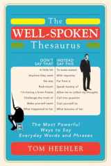 9781402243059-1402243057-The Well-Spoken Thesaurus: The Most Powerful Ways to Say Everyday Words and Phrases (A Vocabulary Builder for Adults to Improve Your Writing and Speaking Communication Skills)