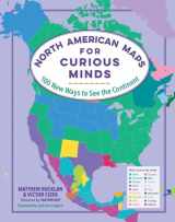 9781615197484-1615197486-North American Maps for Curious Minds: 100 New Ways to See the Continent