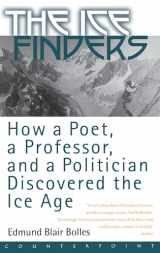 9781582431017-1582431019-The Ice Finders: How a Poet, a Professor, and a Politician Discovered the Ice Age