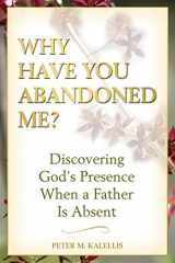 9780824526283-0824526287-Why Have You Abandoned Me?: Discovering God's Presence When a Father Is Absent