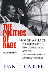 9780807125977-0807125970-The Politics of Rage: George Wallace, the Origins of the New Conservatism, and the Transformation of American Politics