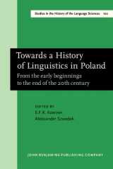 9781588111777-1588111776-Towards a History of Linguistics in Poland: From the early beginnings to the end of the 20th century (Studies in the History of the Language Sciences)