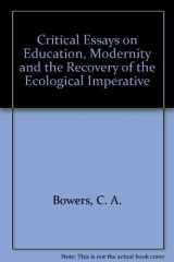 9780807732458-0807732451-Critical Essays on Education, Modernity, and the Recovery of the Ecological Imperative