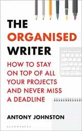 9781472977182-1472977181-The Organised Writer: How to stay on top of all your projects and never miss a deadline (Writers' and Artists')