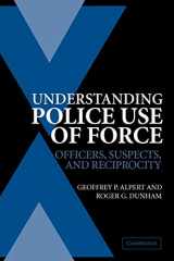 9780521546751-0521546753-Understanding Police Use of Force: Officers, Suspects, and Reciprocity (Cambridge Studies in Criminology)