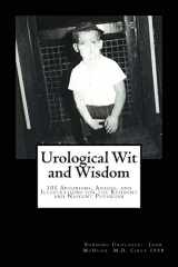 9780988661837-0988661837-Urological Wit and Wisdom: 101 Aphorisms, Adages, and Illustrations for the Resident and Nascent Physician