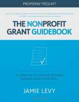 9781733637534-1733637532-The Nonprofit Grant Guidebook Proposal Toolkit: A Complete System For Creating Winning Grant Proposals