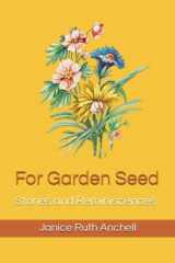 9780972344340-0972344349-For Garden Seed: Stories and Reminiscences