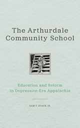 9780813166889-0813166888-The Arthurdale Community School: Education and Reform in Depression Era Appalachia (Place Matters New Direction Appal Stds)