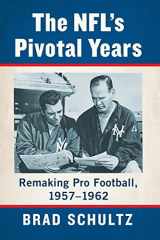 9781476684390-1476684391-The NFL's Pivotal Years: Remaking Pro Football, 1957-1962