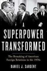 9780190672164-0190672161-A Superpower Transformed: The Remaking of American Foreign Relations in the 1970s