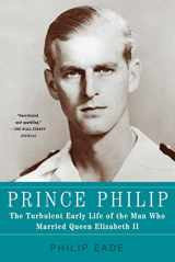 9781250013637-1250013631-Prince Philip: The Turbulent Early Life of the Man Who Married Queen Elizabeth II