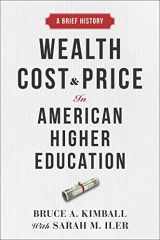 9781421445007-142144500X-Wealth, Cost, and Price in American Higher Education: A Brief History