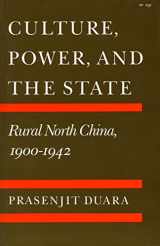 9780804714457-0804714452-Culture, Power, and the State: Rural North China, 1900-1942