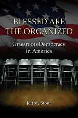 9780691156651-0691156654-Blessed Are the Organized: Grassroots Democracy in America
