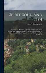 9781017833027-1017833028-Spirit, Soul, And Flesh: The Usage Of [pneuma], [psyche], And [sarx] In Greek Writings And Translated Works From The Earliest Period To 225 A.d., And ... Equivalents ... In The Hebrew Old Testament