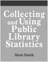 9781555702069-1555702066-Collecting and Using Public Library Statistics: A How-To-Do-It Manual for Librarians (How to Do It Manuals for Librarians)