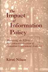 9781567505085-1567505082-The Impact of Information Policy: Measuring the Effects of the Commercialization of Canadian Government Statistics (Contemporary Studies in Information Management, Policies, and Services)