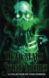 9781736586792-1736586793-Dead Stars and Stone Arches: A Collection of Utah Horror