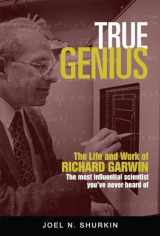 9781633882232-1633882233-True Genius: The Life and Work of Richard Garwin, the Most Influential Scientist You've Never Heard of