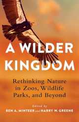 9780231201520-0231201524-A Wilder Kingdom: Rethinking Nature in Zoos, Wildlife Parks, and Beyond