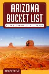 9781955149136-1955149135-Arizona Bucket List Adventure Guide & Journal: Explore The Natural Wonders & Log Your Experience!