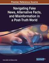 9781799825449-1799825442-Navigating Fake News, Alternative Facts, and Misinformation in a Post-Truth World (Advances in Media, Entertainment, and the Arts Books)