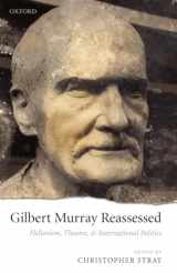 9780199544974-0199544972-Gilbert Murray Reassessed: Hellenism, Theatre, and International Politics