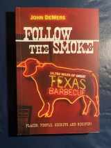 9781933979229-1933979224-Follow the Smoke: 14,783 Miles of Great Texas Barbecue